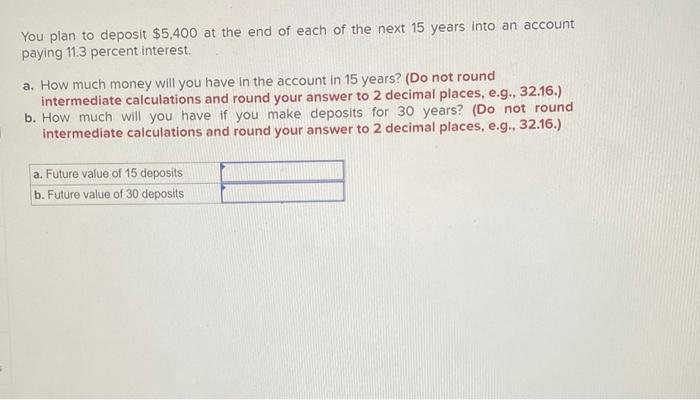 Solved You plan to deposit $5.400 at the end of each of the | Chegg.com
