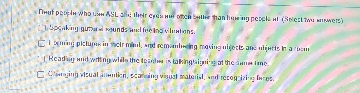 Solved Deaf people who use ASL and their eyes are often | Chegg.com
