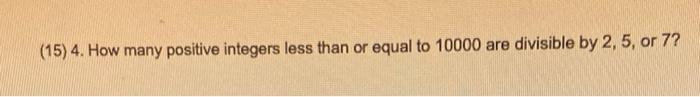 Solved (15) 4. How many positive integers less than or equal | Chegg.com