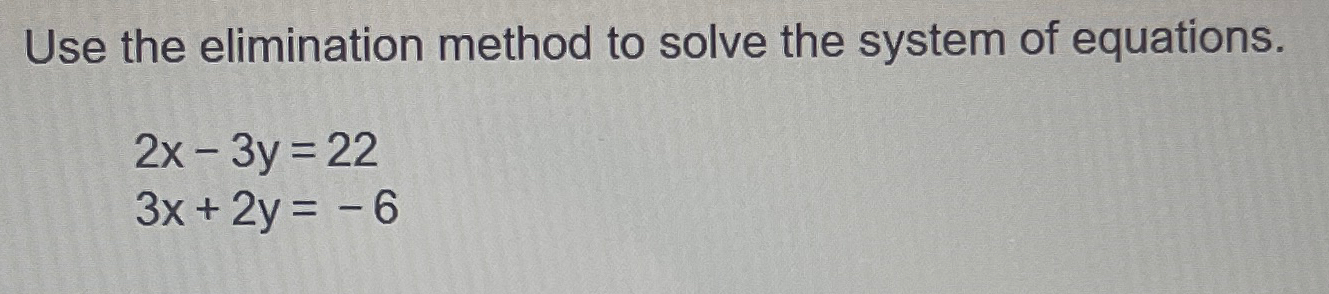 Solved Use the elimination method to solve the system of | Chegg.com