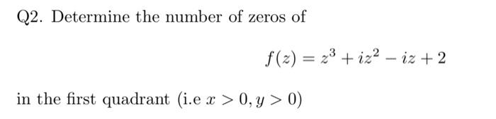 Solved Q2. Determine the number of zeros of f(z)=z3+iz2−iz+2 | Chegg.com