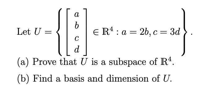 Solved Let U={[abcd]inR4:a=2b,c=3d}.(a) ﻿Prove that U ﻿is a | Chegg.com