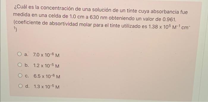 ¿Cuál es la concentración de una solución de un tinte cuya absorbancia fue medida en una celda de 1.0 cm a 630 nm obteniendo