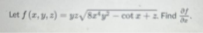 Let \( f(x, y, z)=y z \sqrt{8 x^{4} y^{2}-\cot x+z} \). Find \( \frac{\partial f}{\partial x} \).