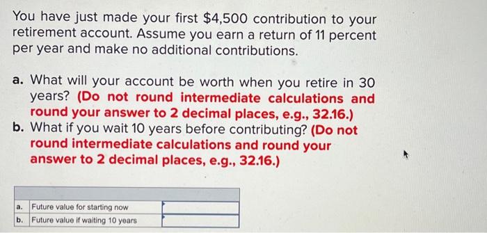 Solved You have just made your first $4,500 contribution to | Chegg.com