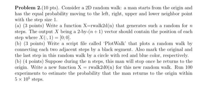 Solved Problem 2.(10 pts). Consider a 2D random walk: a man | Chegg.com