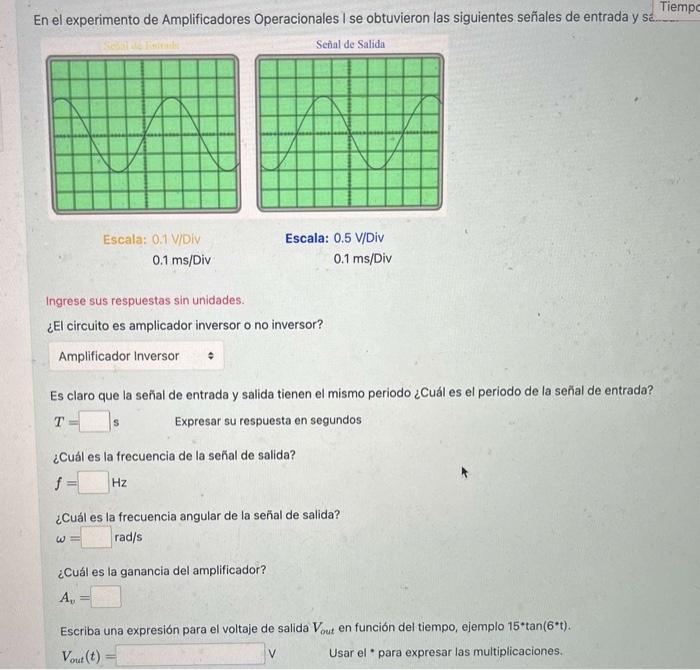 En el experimento de Amplificadores Operacionales I se obtuvieron las siguientes señales de entrada y sé. Tiem, Escala: 0.1 V