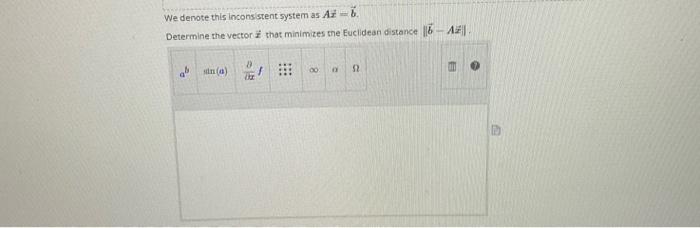 We denote this inconsistent system as \( A \dot{x}=\vec{b} \).
Determine the vector \( \vec{x} \) that minimizes the Euclidea