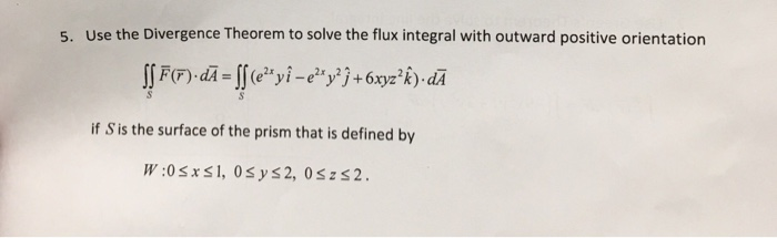 Solved 5 Use The Divergence Theorem To Solve The Flux In Chegg Com