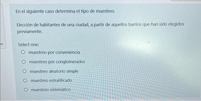 on En el siguiente caso determina el tipo de muestreo. Elección de habitantes de una ciudad, a partir de aquellos barrios que