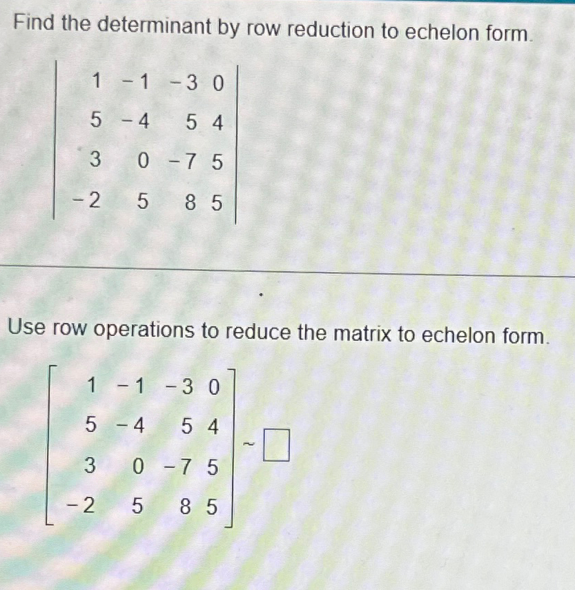 Solved Find the determinant by row reduction to echelon Chegg