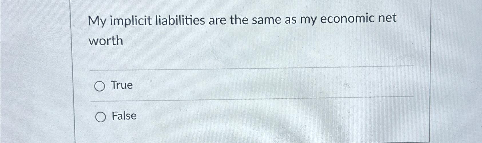 Solved My implicit liabilities are the same as my economic | Chegg.com