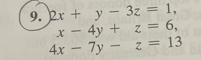 9. x + y + y - 3z = 1, x - 4y + z = 6, z = 6 4x – 7y - z = 13