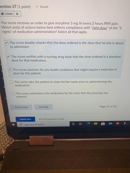 ✓ Saved mestion 37 (1 point) Listen → The nurse receives an order to give morphine 5 mg IV every 2 hours PRN pain. Which set(