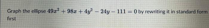 Solved Graph The Ellipse 49x² 98x 4y² 24y 111 0 By