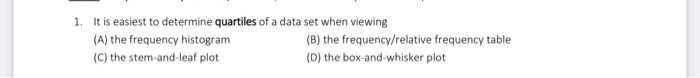 Solved 1. It Is Easiest To Determine Quartiles Of A Data Set | Chegg.com