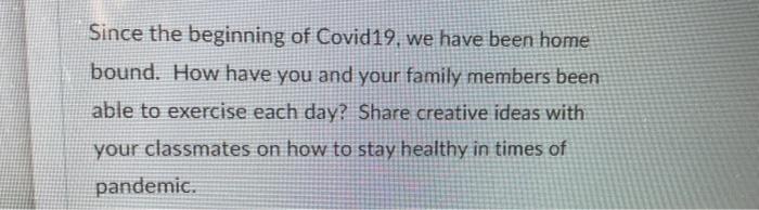 Since the beginning of Covid19, we have been home bound. How have you and your family members been able to exercise each day?