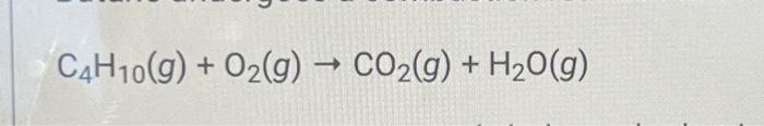 Solved C4H10( g)+O2( g)→CO2( g)+H2O(g) | Chegg.com