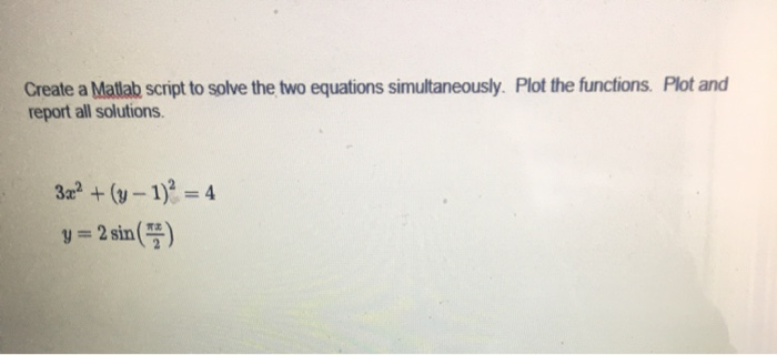 Solved Create a Matlab script to solve the two equations | Chegg.com