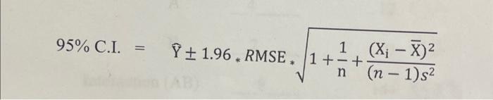 Solved 95% C.I. =Y±1.96∗RMSE∗1+n1+(n−1)s2(Xi−Xˉ)2 | Chegg.com