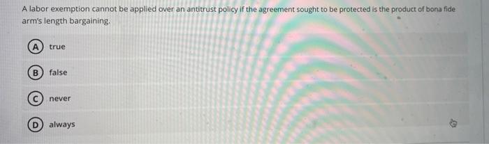 Solved A labor exemption cannot be applied over an antitrust 