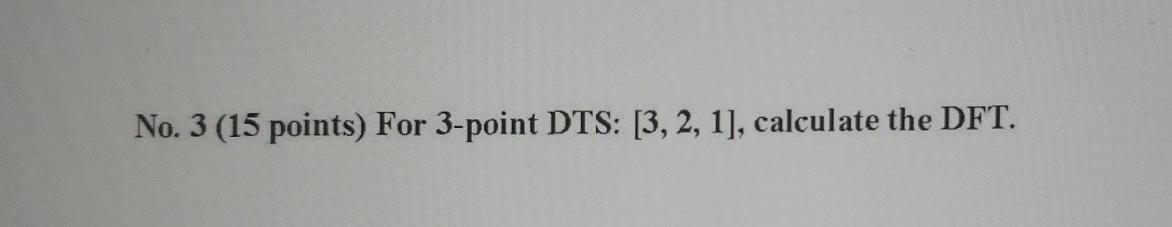 Solved No. 3 (15 points) For 3-point DTS: [3, 2, 1], | Chegg.com