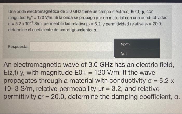 Una onda electromagnética de 3.0 GHz tiene un campo eléctrico, E(z,t) y, con magnitud E. = 120 V/m. Si la onda se propaga por