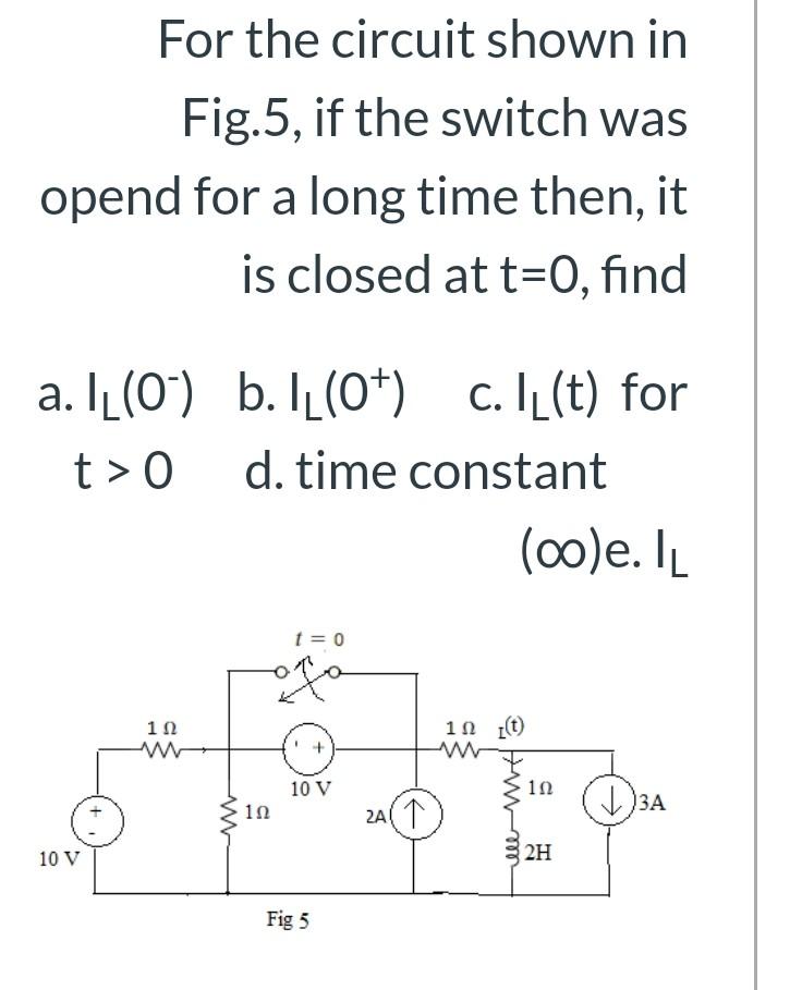 Solved For the circuit shown in Fig.5, if the switch was | Chegg.com