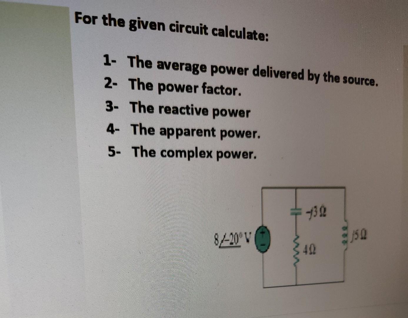 Solved For the given circuit calculate: 1- The average power | Chegg.com