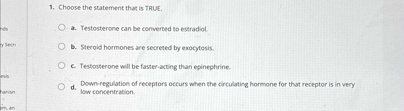 Solved Choose the statement that is TRUE.a. ﻿Testosterone | Chegg.com