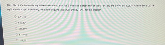 Allied Biscuit Co. Is considering a three-year project that has a weighted average cost of capital of \( 12 \% \) and a \( \m
