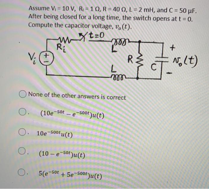 Assume Vi 10 V Ri 10 R 40 9 L 2 Mh And C Chegg Com