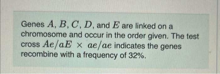 Solved Genes A, B, C, D, And E Are Linked On A Chromosome | Chegg.com
