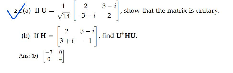 Solved 21 (a) ﻿If U=1142[23-i-3-i2], ﻿show that the matrix | Chegg.com