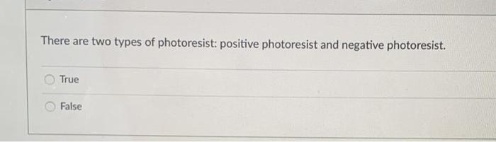 Solved There are two types of photoresist: positive | Chegg.com