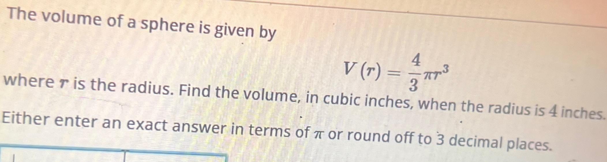 find the volume of a sphere with a radius of 4 inches