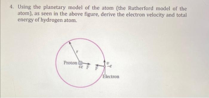 4. Using the planetary model of the atom (the Rutherford model of the atom), as seen in the above figure, derive the electron