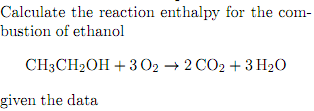 Solved Calculate the reaction enthalpy for the combustion of