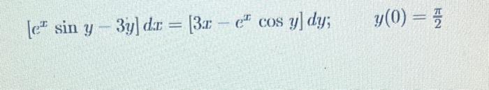 \( \left[e^{x} \sin y-3 y\right] d x=\left[3 x-e^{x} \cos y\right] d y ; \quad y(0)=\frac{\pi}{2} \)