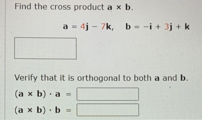 Solved Find The Cross Product A X B. A = 4j – 7k, B = -i + | Chegg.com