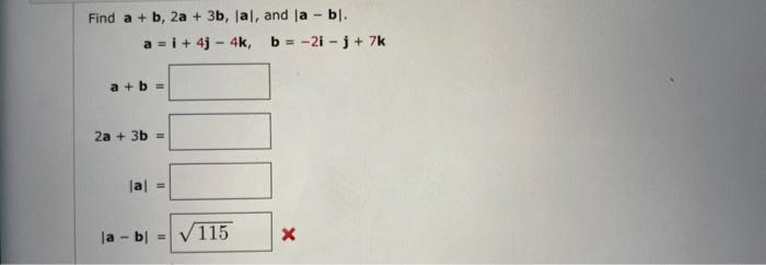 Solved Find A+b,2a+3b,∣a∣, And ∣a−b∣ A=i+4j−4k,b=−2i−j+7k | Chegg.com