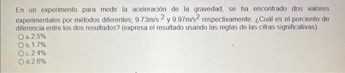 En un experimento para medir la aceleración de la gravedad, se ha encontrado dos valores experimentales por métodos diferente