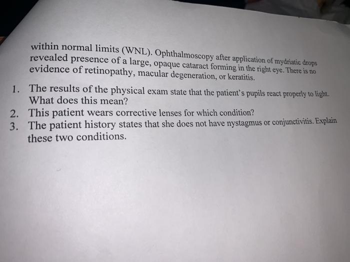 within normal limits (WNL). Ophthalmoscopy after application of mydriatic drops revealed presence of a large, opaque cataract