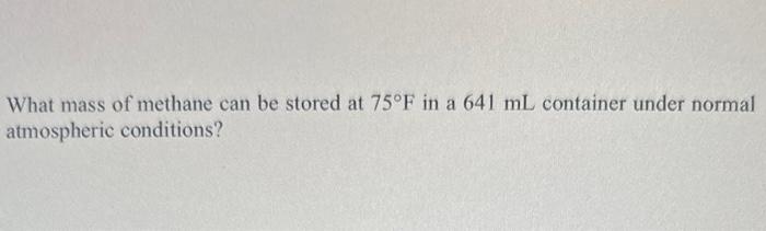 Solved What mass of methane can be stored at 75∘F in a 641 | Chegg.com