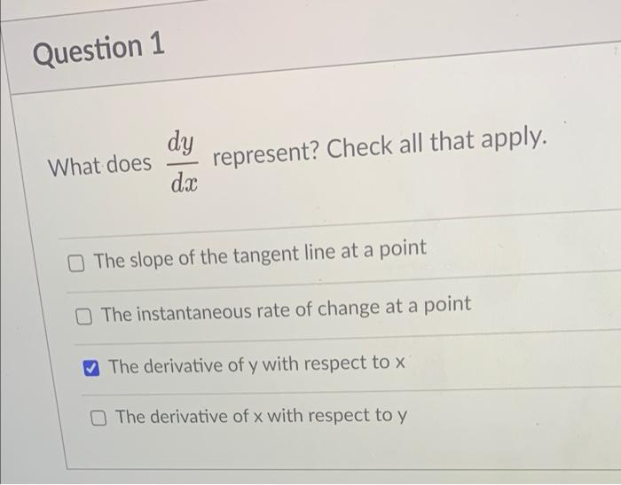Solved Question 1 What does dy dx represent? Check all that