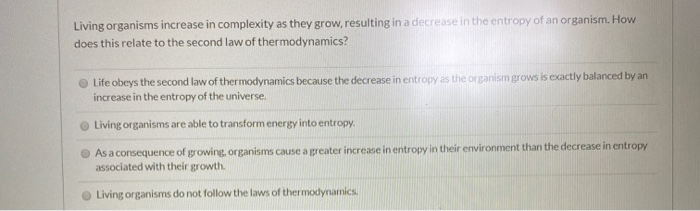 Solved Living organisms increase in complexity as they grow, | Chegg.com
