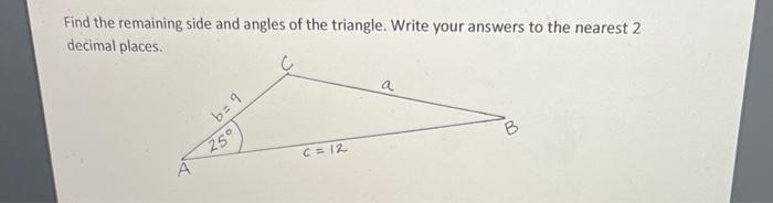 Solved find the remaining sides and angles of the triangle. | Chegg.com