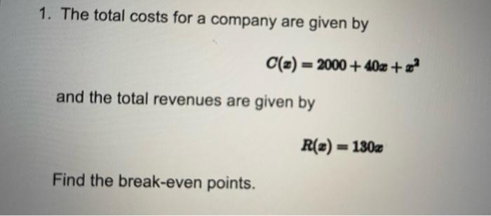 Solved 1. The total costs for a company are given by | Chegg.com