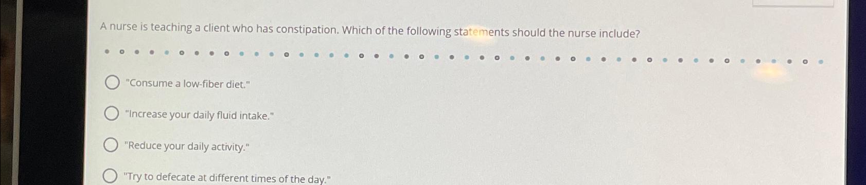 Solved A nurse is teaching a client who has constipation. | Chegg.com