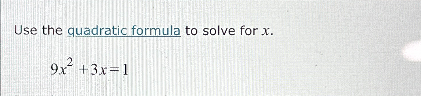 Solved Use The Guadratic Formula To Solve For X 9x2 3x 1